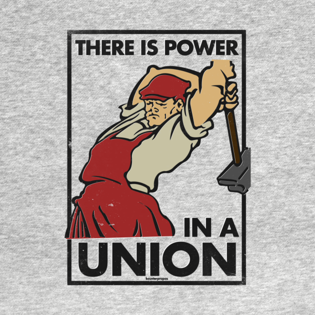 There is power in a union union t shirt teepublic